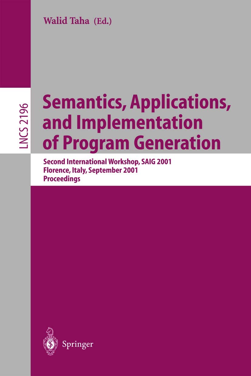 Semantics, Applications, and Implementation of Program Generation: Second International Workshop, SAIG 2001, Florence, Italy, September 6, 2001. Proceedings (Lecture Notes in Computer Science, 2196)