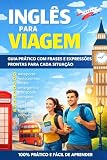 Inglês para Viagem: Guia Prático com Frases e Expressões Prontas para Cada...