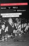  A Social History of Early Rock ‘n’ Roll in Germany: Hamburg from Burlesque to The Beatles, 1956-69