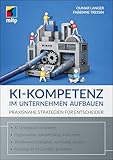 KI-Kompetenz im Unternehmen aufbauen: Praxisnahe Strategien für Entscheider (mitp Business)