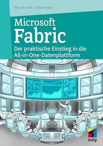 Microsoft Fabric: Der praktische Einstieg in die All-In-One-Datenplattform für Data Science & Co. (mitp Professional)