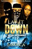 Lay It Down: She's Hell Bent On Making It (Volume 1)