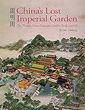 China's Lost Imperial Garden: The World's Most Exquisite Garden Rediscovered