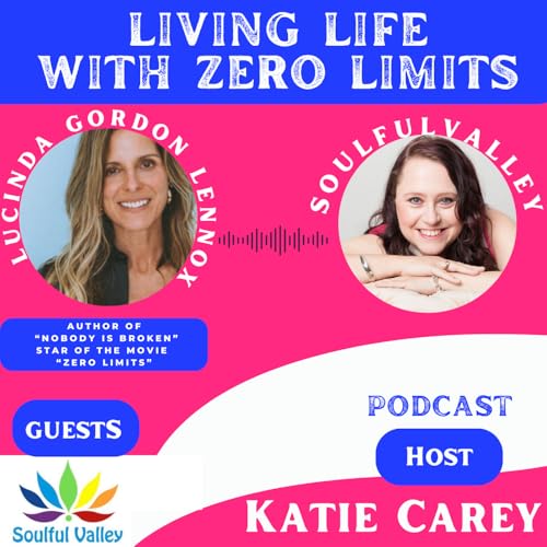 Healing Trauma and Living with Zero Limits – Lucinda Gordon-Lennox on Soulful Transformation