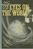Eyes on the World A Photographic Record of History in the Making B000JWG1GQ Book Cover