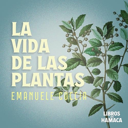 La vida de las plantas. Una metaf&iacute;sica de la mixtura de Emanuele Coccia (2017)