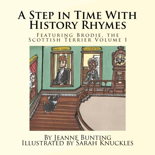 A Step in Time With History Rhymes: Featuring Brodie, the Scottish Terrier: Volume I