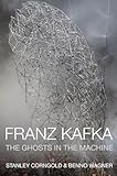 Franz Kafka: The Ghosts in the Machine