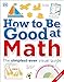 How to Be Good at Math: Your Brilliant Brain and How to Train It
