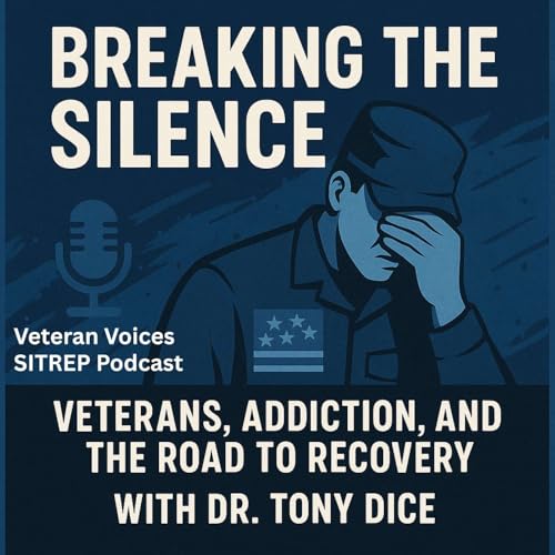 Breaking the Silence: Veterans, Addiction, and the Road to Recovery with Dr. Tony Dice