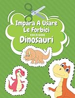 Impara A Usare Le Forbici Edizione Dinosauri: Libri Dinosauri Bambini Colorare Libro Delle Attività Per Bambini Incollare E Colorare B08KGB6K2Z Book Cover
