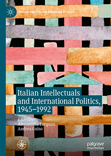 Italian Intellectuals and International Politics, 1945–1992 (Italian and Italian American Studies) (English Edition)
