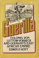 Guerilla: Colonel von Lettow-Vorbeck and Germany's East African Empire 0025552104 Book Cover