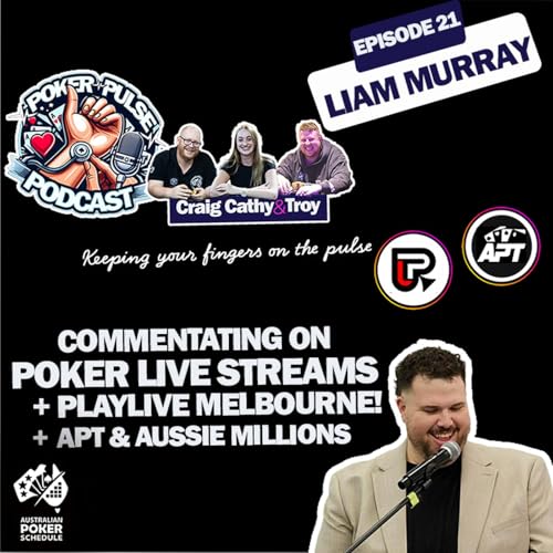 Ep 21 - Aussie Poker Commentary with Liam Murray, PlayLive Melbourne Millions, APT / Aussie Millions