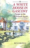 A White House in Gascony: Escape to the Old French South 057505400X Book Cover