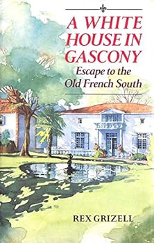 Hardcover A White House in Gascony: Escape to the Old French South Book