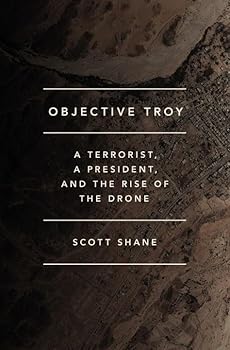Hardcover Objective Troy: A Terrorist, a President, and the Rise of the Drone Book