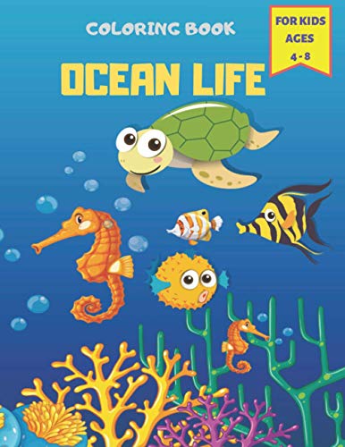 Ocean Life Coloring Book For Kids Ages 4 - 8: Sea Creatures & Underwater Marine Life, Cute Seahorses, Crabs, Jellyfish & Other Natural Sea ... for Boys & Girls Ages 2-4, 4-8