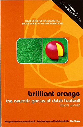 Brillant Orange: The Neurotic Genius of Dutch Football by Winner, David (2001) Paperback