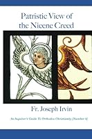 Patristic View Of The Nicene Creed: An Inquirer's Guide to Orthodox Christianity [Number 4] 1469950014 Book Cover