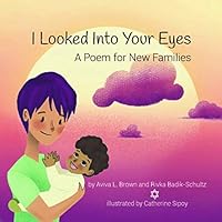 I Looked into Your Eyes : A Poem for New Families 1733596771 Book Cover