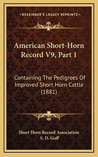 American Short-Horn Record V9, Part 1: Containing The Pedigrees Of Improved Short Horn Cattle (1881)