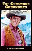 The Gunsmoke Chronicles: A New History of Television's Greatest Western 1593938764 Book Cover