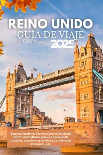 Guía de viaje del Reino Unido 2025: Explora Inglaterra, Escocia, Gales e Irlanda del Norte con c...