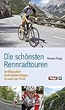  Die schönsten Rennradtouren: 30 Klassiker und Geheimtipps in und um Tirol