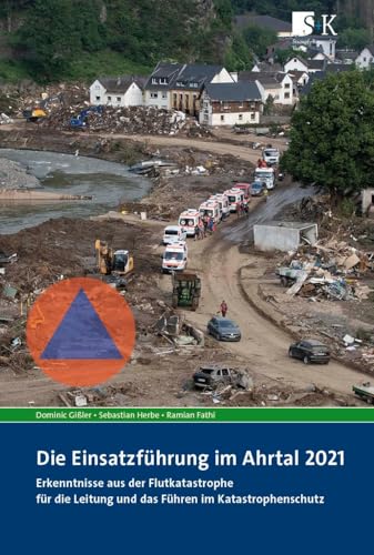 Die Einsatzführung im Ahrtal 2021: Erkenntnisse aus der Flutkatastrophe für die Leitung und das Führen im Katastrophenschutz