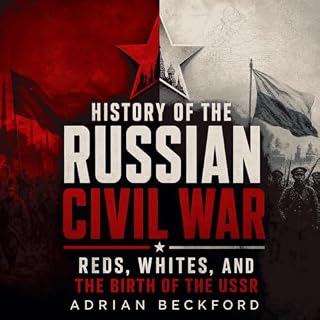 History of the Russian Civil War: Reds, Whites, and the Birth of the USSR cover art