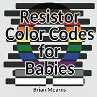 Resistor Color Codes for Babies 1494352818 Book Cover