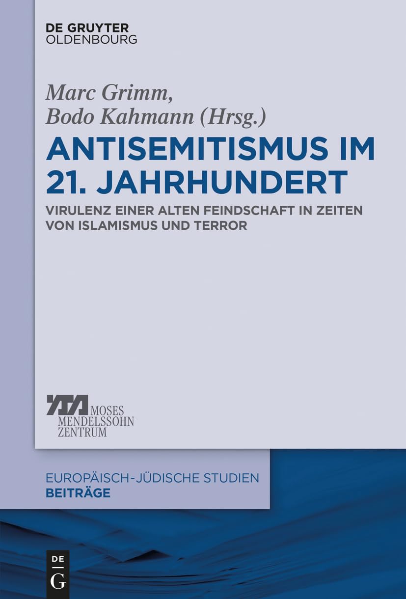 Antisemitismus im 21. Jahrhundert: Virulenz Einer Alten Feindschaft in Zeiten Von Islamismus Und Terror: 36 (Europäisch-Jüdische Studien - Beiträge)