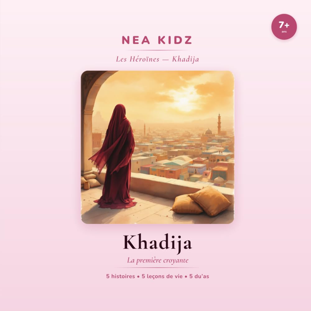 Khadija: La première croyante — Collection Les Héroïnes — NEA KIDZ (Les héroïnes de l'Islam - nea kidz)