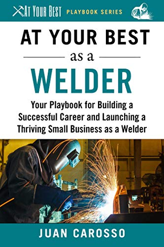 At Your Best as a Welder: Your Playbook for Building ...