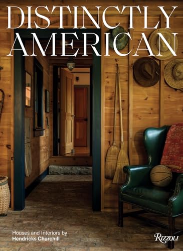 Distinctly American: Houses and Interiors by Hendricks Churchill