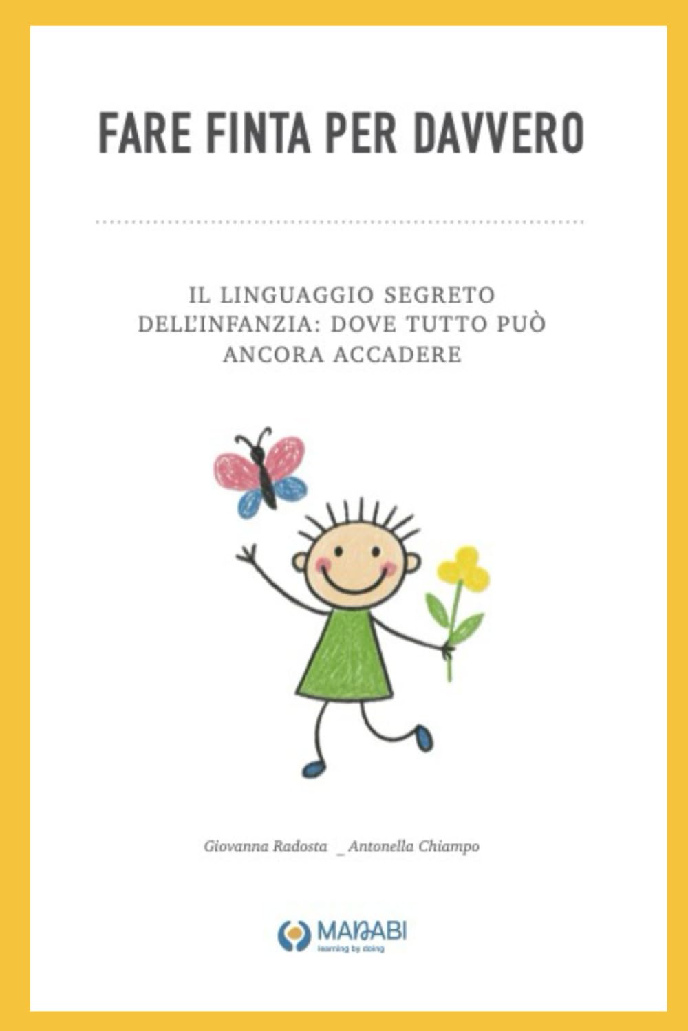 Fare finta per davvero: Il linguaggio segreto dell’infanzia: dove tutto può ancora accadere