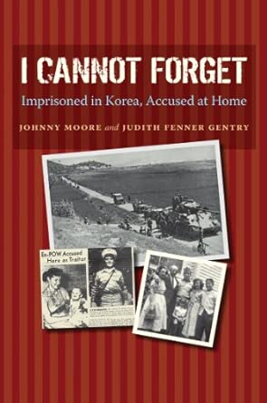 I Cannot Forget: Imprisoned in Korea, Accused at Home (Williams-Ford Texas A&M University Military History): 142 book cover