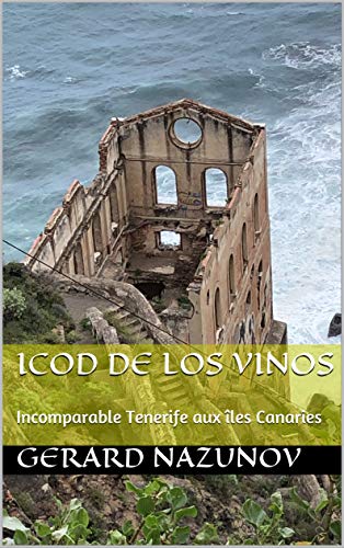 Icod de los Vinos: Incomparable Tenerife aux îles Canaries (French Edition)