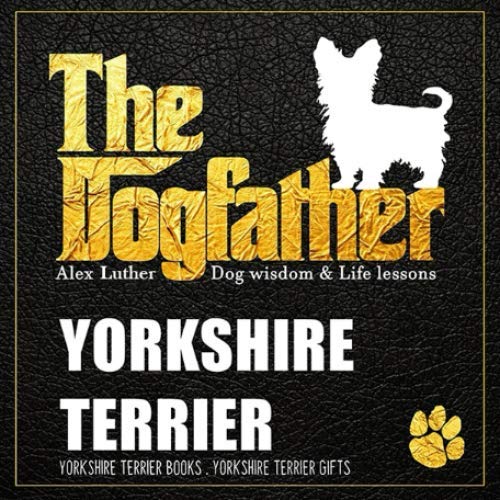 The Dogfather: Dog wisdom & Life lessons: Yorkshire Terrier book ~ Yorkshire Terrier gifts