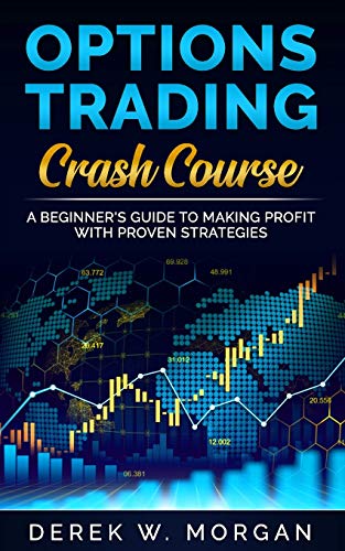 OPTIONS TRADING CRASH COURSE: A Beginner's Guide To Making Profit With Proven Strategies