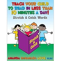 TEACH YOUR CHILD TO READ IN LESS THAN 10 MINUTES A DAY!: Stretch & Catch Words 1457538091 Book Cover