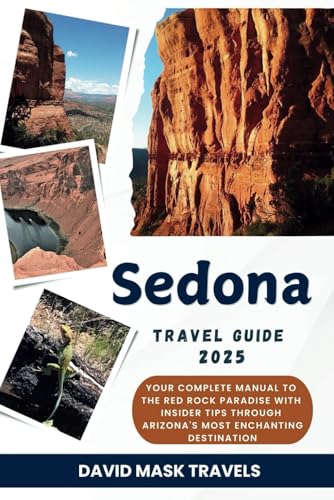 Sedona Travel Guide 2025: Your Complete Manual to the Red Rock Paradise with Insider Tips Through Arizona's Most Enchanting Destination