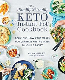The Family-Friendly Keto Instant Pot Cookbook: Delicious, Low-Carb Meals You Can Have On the Table Quickly & Easily (Keto for Your Life)
