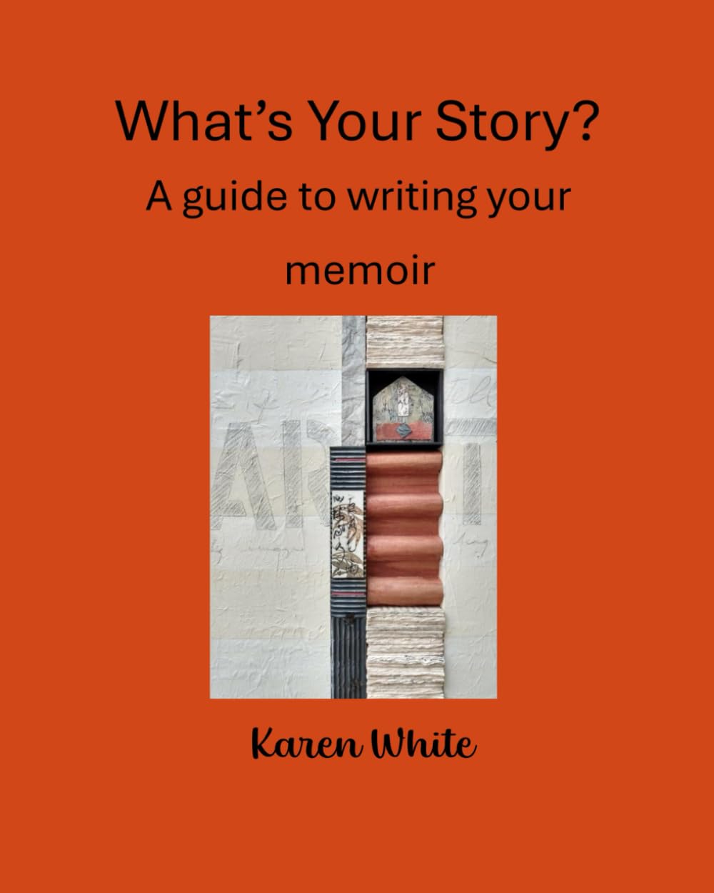 What's Your Story?: A guide to writing your memoir