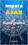 Impara AJAX : Guida Pratica (Italian Edition)