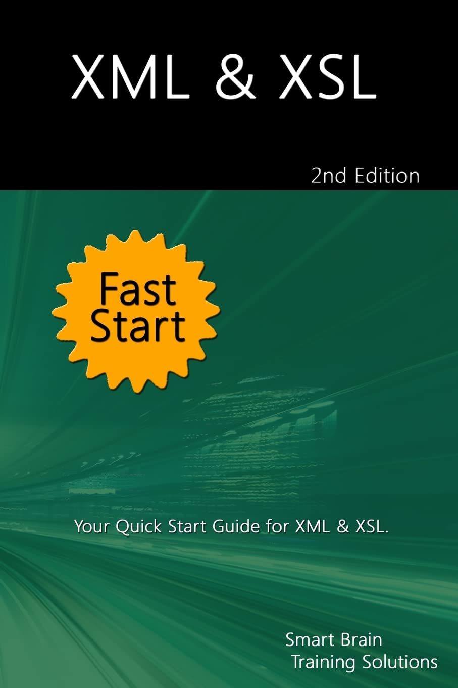 XML & XSL Fast Start 2nd Edition: Your Quick Start Guide for XML & XSL 2nd Edition