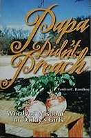 Papa Didn't Preach - Words of Wisdom for Daddy's Girls 1596510005 Book Cover