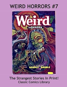 Paperback Weird Horror Comics #7: Strangest Stories In Print: Collect All 9 Issues In Our Giant Classic Comics Library CCL #770 Volume! Book