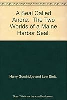 A Seal Called Andre: The Two Worlds of a Maine Harbor Seal. B001RD5ZKY Book Cover